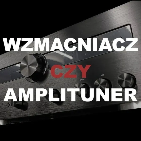 Amplituner czy wzmacniacz do muzyki – co wybrać dla najlepszego brzmienia?